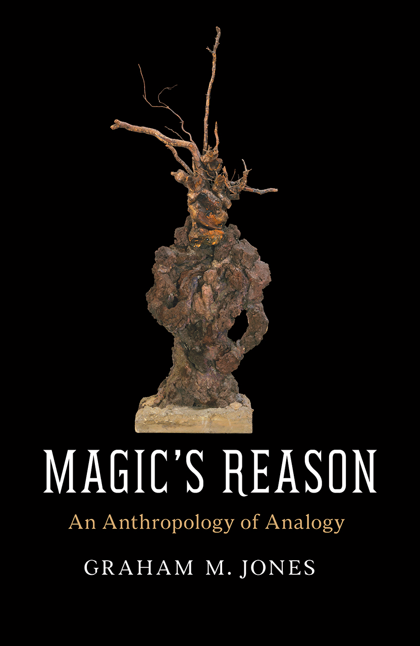 Magic's Reason: An Anthropology of Analogy by Graham M Jones