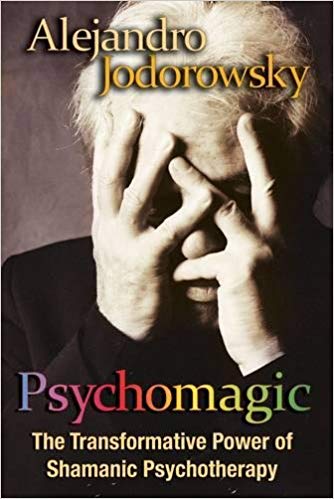 Psychomagic: The Transformative Power of Shamanic Psychotherapy by Alejandro Jodorowsky